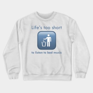 Life's Too Short To Listen To Bad Music Crewneck Sweatshirt